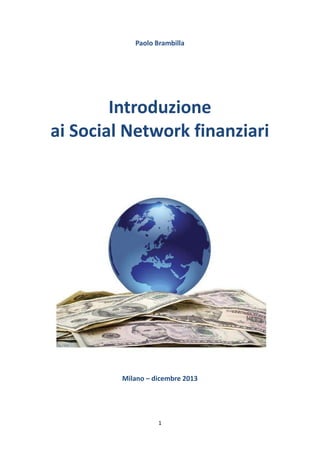 1
Paolo Brambilla
Introduzione
ai Social Network finanziari
Milano – dicembre 2013
 