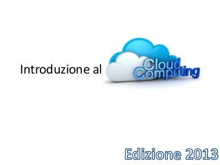 Introduzione al Cloud Computing
 