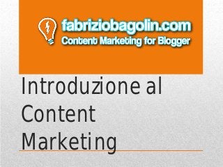 Introduzione al
Content
Marketing
 
