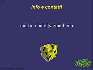 Info   e contatti [email_address] Introduzione 19.10.2006 