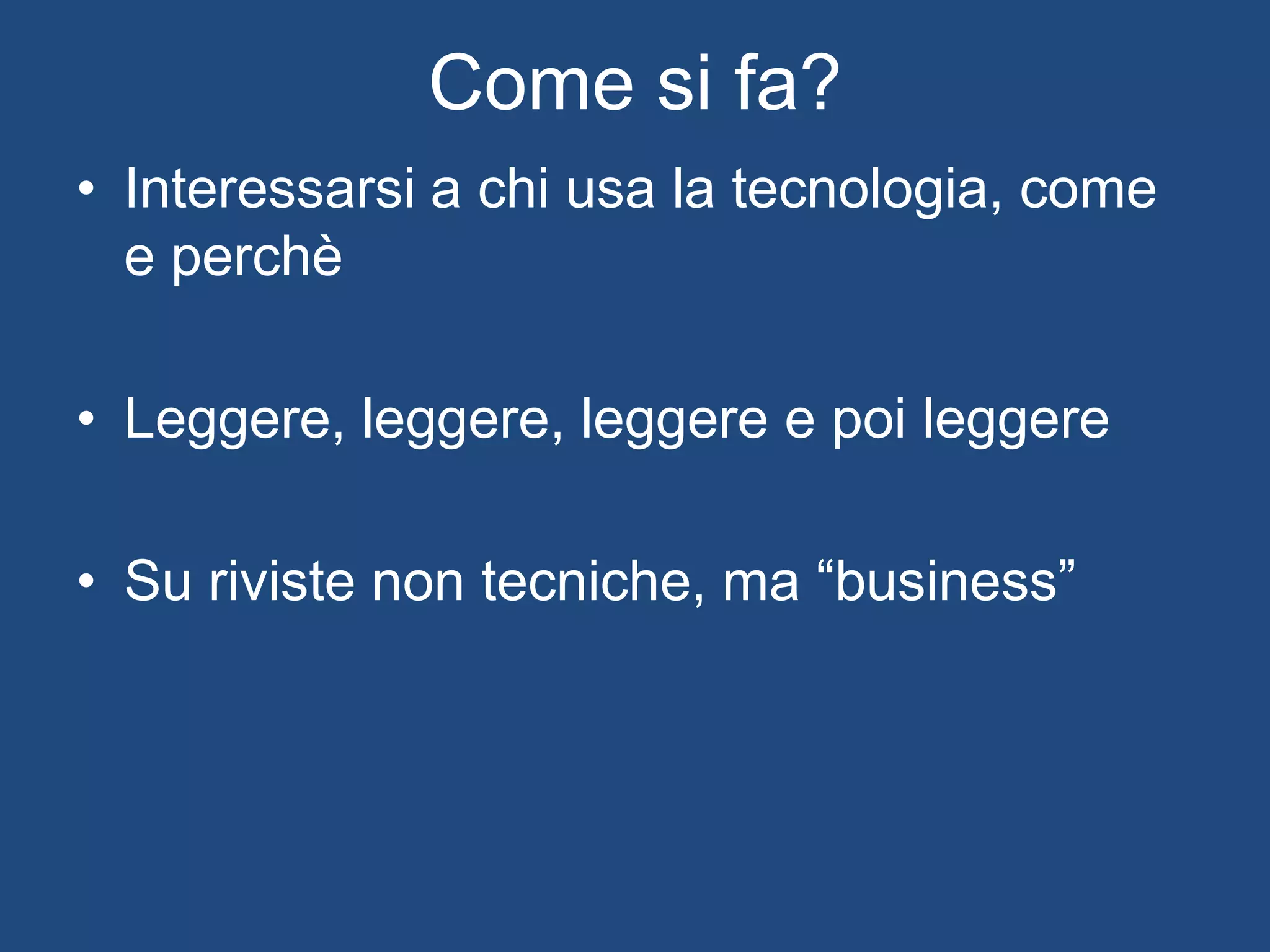 Capite quali tecnologie salteranno il
baratro
Imparate a padroneggiarle prima
degli altri
Vendetevi, siete richiesti!
 