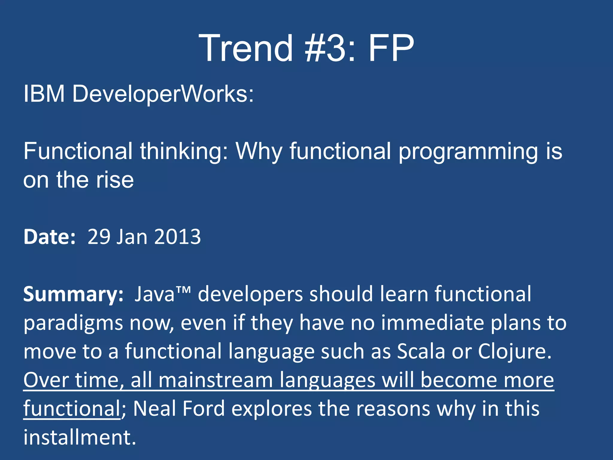 Trend #2: Data scientist
• Sapere utilizzare tecnologie adatte a processare parallelamente una
grande quantità di dati
• Alcune università iniziano ad offrire master in “Data scientist” o
perlomeno corsi
– http://analytics.ncsu.edu/?page_id=1799
– https://www.coursera.org/course/datasci
• Secondo McKinsey,da qua al 2018 mancheranno sul mercato del
lavoro 190.000 data scientist!
– Pensate quanto varranno quelli che ci saranno 
• Hadoop è la regina delle tecnologie:
– MapReduce paper presentato da Jeff Dean di Google nel 2004
http://static.usenix.org/event/osdi04/tech/full_papers/dean/dean.pdf
– Hadoop è l’implementazione di maggior successo
 