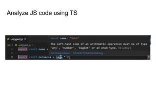 Analyze JS code using TS
 