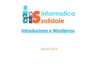 Introduzione a Wordpress
Aprile 2015
 