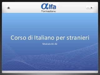 Corso di Italiano per stranieri
Modulo A1-A2

 