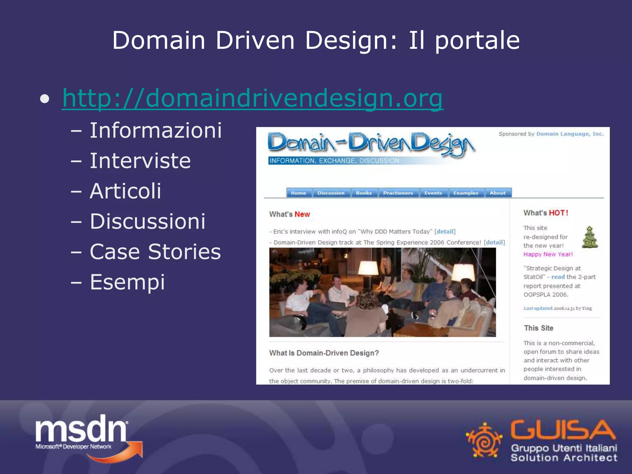Domain Driven Design: Il portale 
• http://domaindrivendesign.org 
– Informazioni 
– Interviste 
– Articoli 
– Discussioni 
– Case Stories 
– Esempi 
 