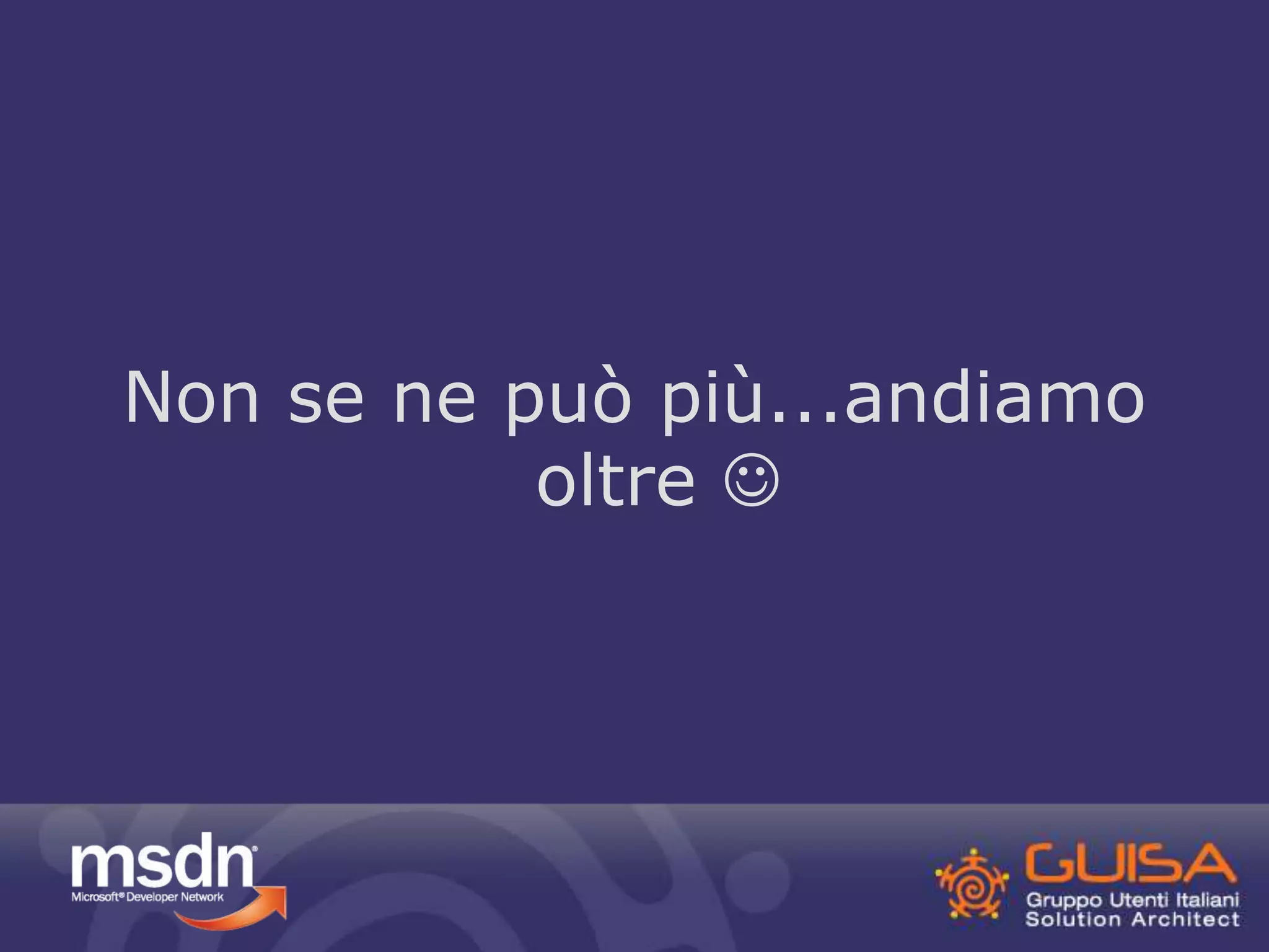 Non se ne può più...andiamo 
oltre  
 