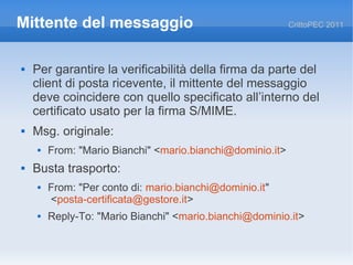Mittente del messaggio                                     CrittoPEC 2011




   Per garantire la verificabilità della fi...