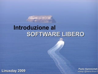 Introduzione al  SOFTWARE LIBERO Paolo Sammicheli [email_address] Linuxday 2009 