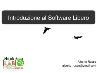 Alberto Russo [email_address] Introduzione al Software Libero Introduzione al Software Libero 