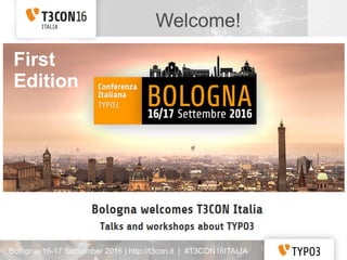 Welcome!
Bologna, 16-17 September 2016 | http://t3con.it | #T3CON16ITALIA
First
Edition
 
