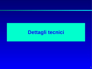 Dettagli tecnici




                   9
 