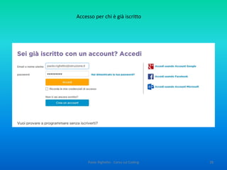 A sinistra: la scacchiera, con i due
personaggi e gli eventuali ostacoli
28Paolo Righetto - Corso sul Coding
 
