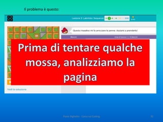 Adesso eseguite almeno altri tre esercizi, sempre del “Labirinto”, fino al 9
35Paolo Righetto - Corso sul Coding
 