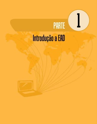 7
                       Introdução a EAD




          PARTE    1
Introdução a EAD
 