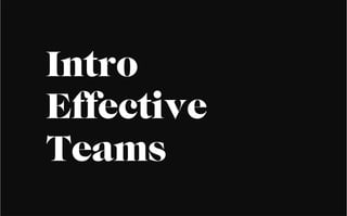Intro
Effective
Teams
 