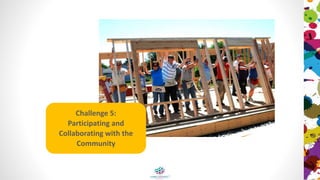 Challenge 5:
Participating and
Collaborating with the
Community
 