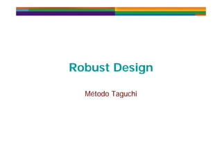 Robust DesignRobust Design
Método TaguchiMétodo Taguchiétodo agucétodo aguc
 