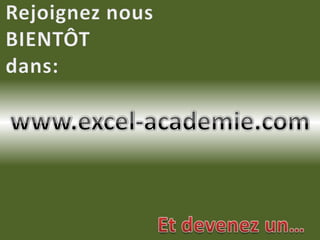 Rejoignez nousBIENTÔTdans:www.excel-academie.comEt devenez un…