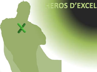 HEROS D’EXCEL