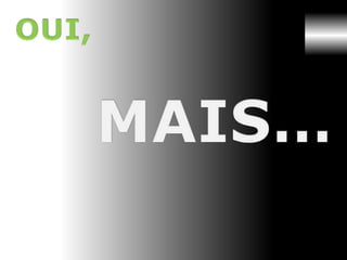 OUI,MAIS…