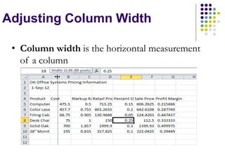 Adjusting Column Width
• Column width is the horizontal measurement
of a column
 