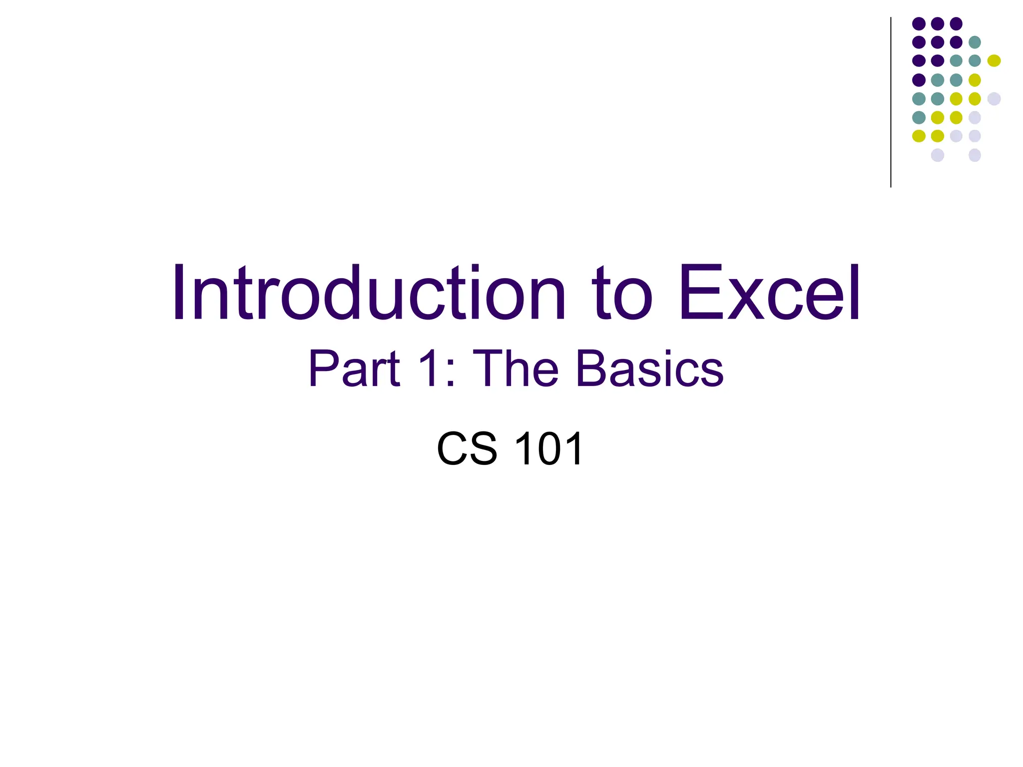 Introduction to Excel Part 1: The Basics CS 101 