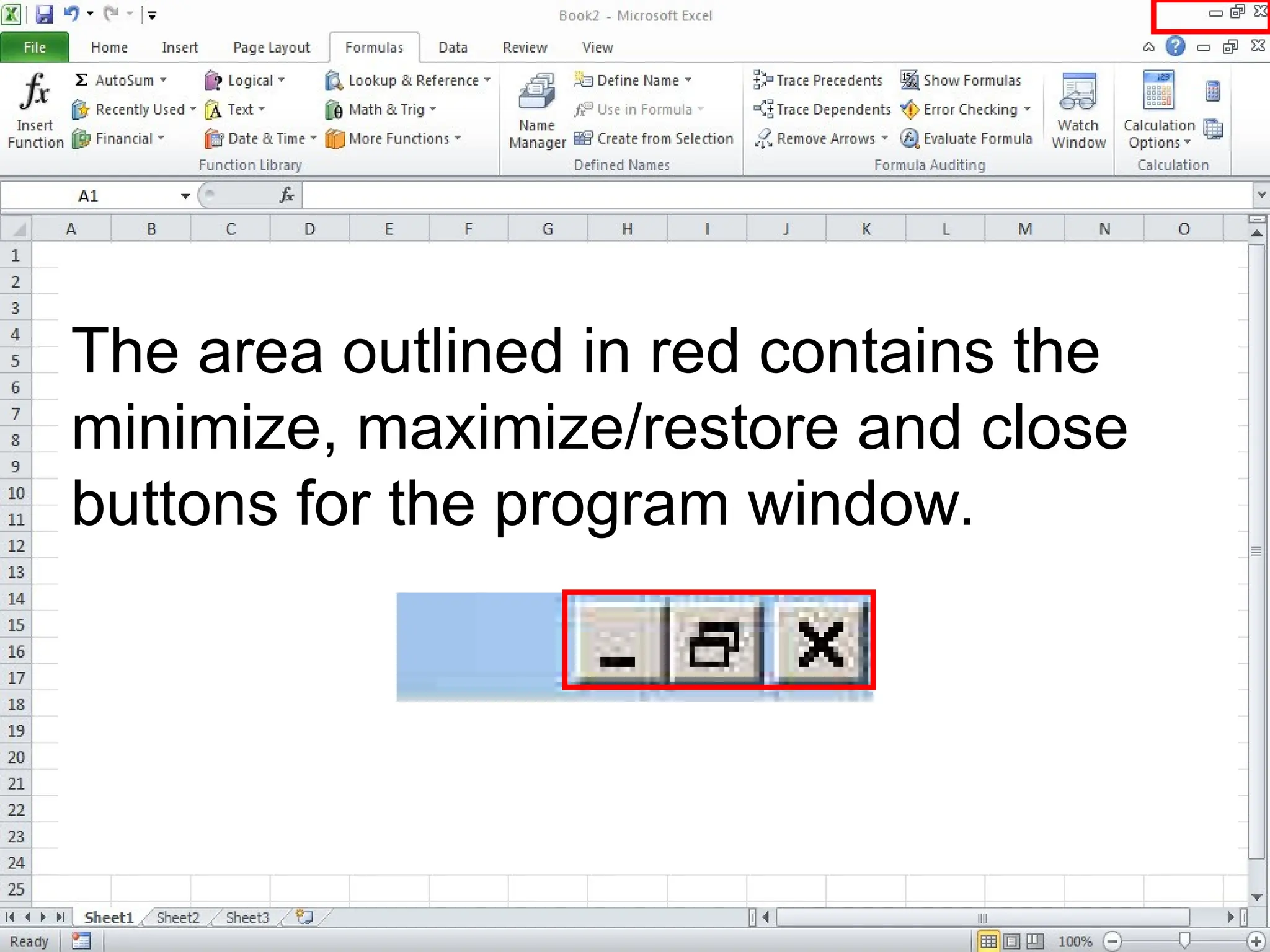 The area outlined in red contains the
minimize, maximize/restore and close
buttons for the program window.
 