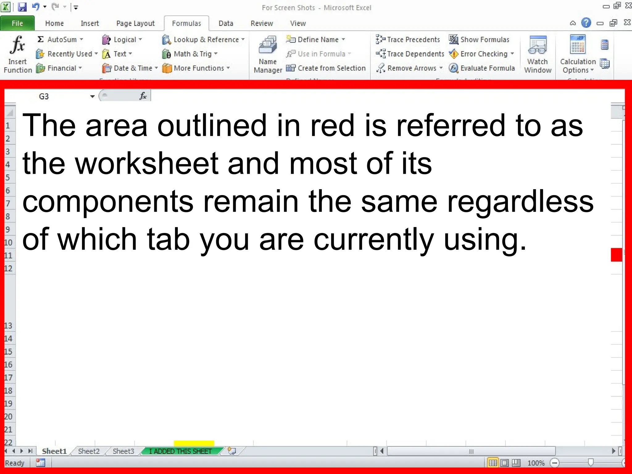 The area outlined in red is referred to as
the worksheet and most of its
components remain the same regardless
of which tab you are currently using.
 