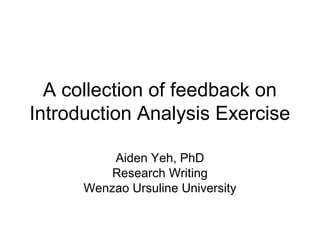 A collection of feedback on
Introduction Analysis Exercise
Aiden Yeh, PhD
Research Writing
Wenzao Ursuline University

 