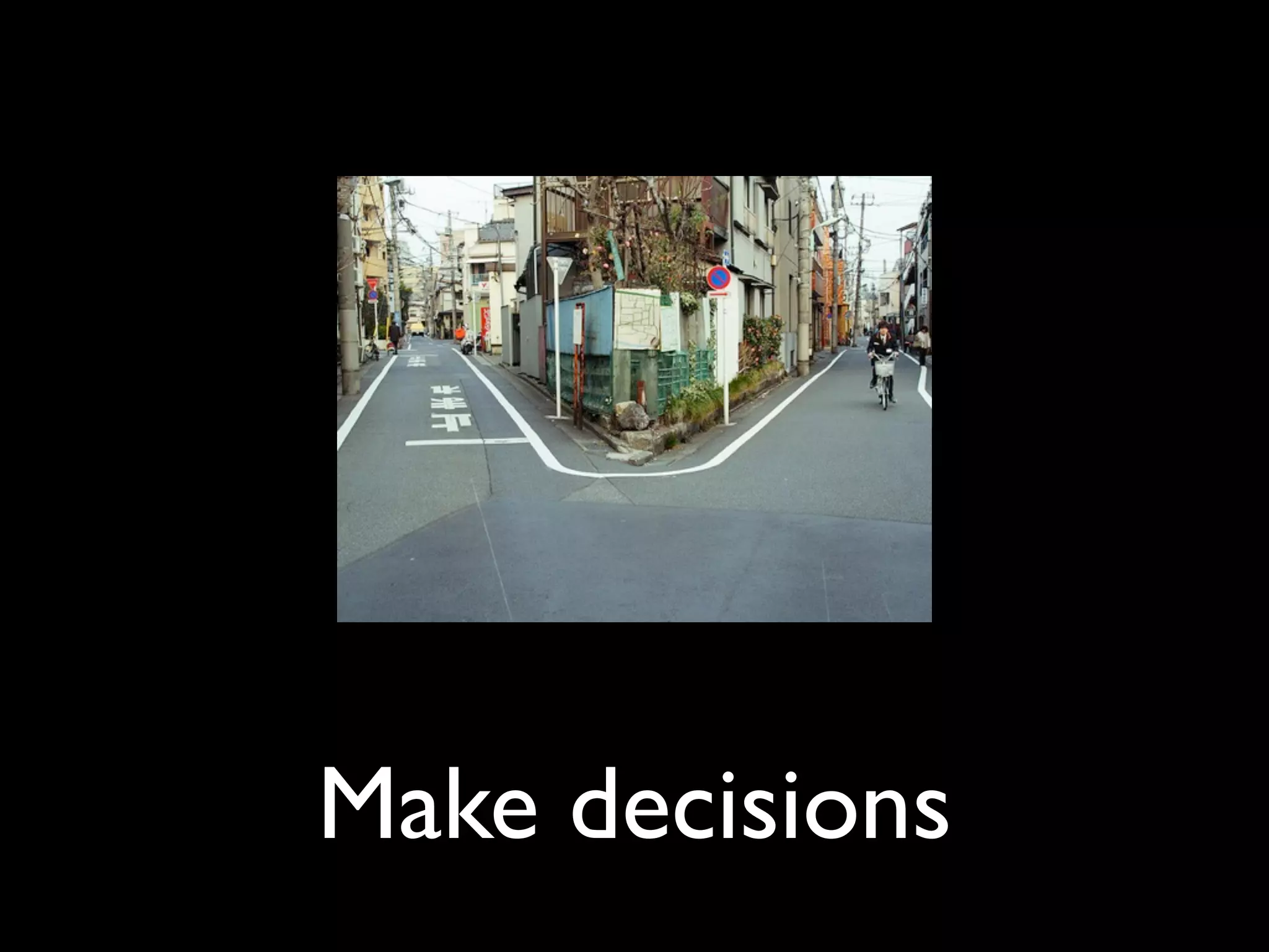 Make decisions
 