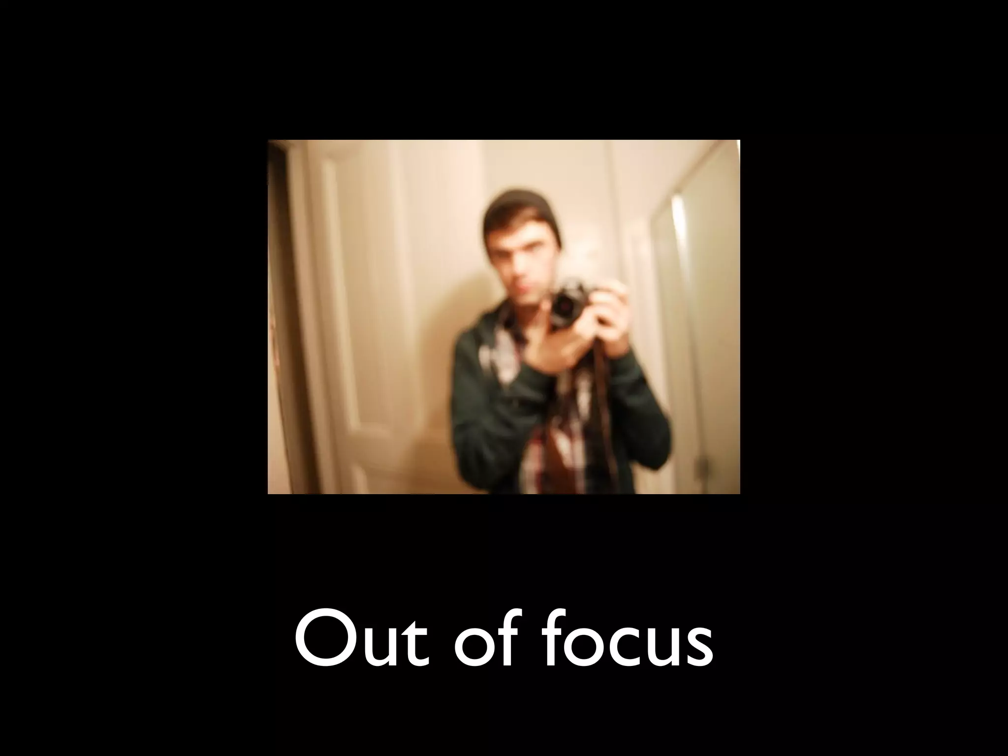 Out of focus
 