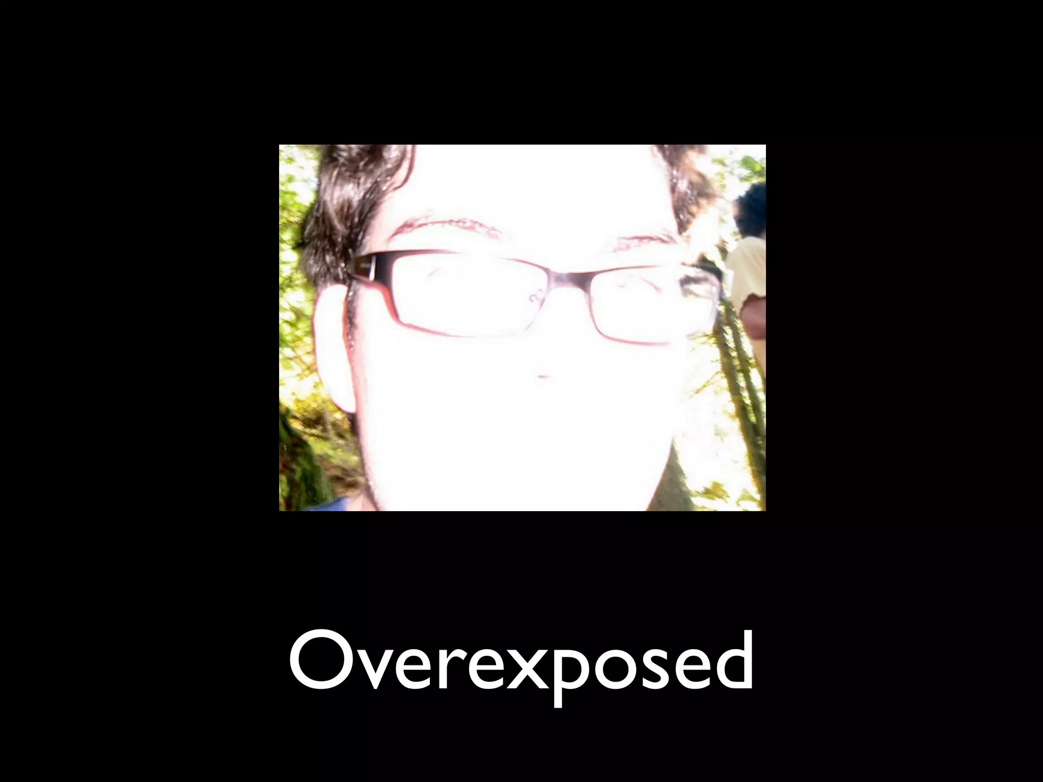Overexposed
 