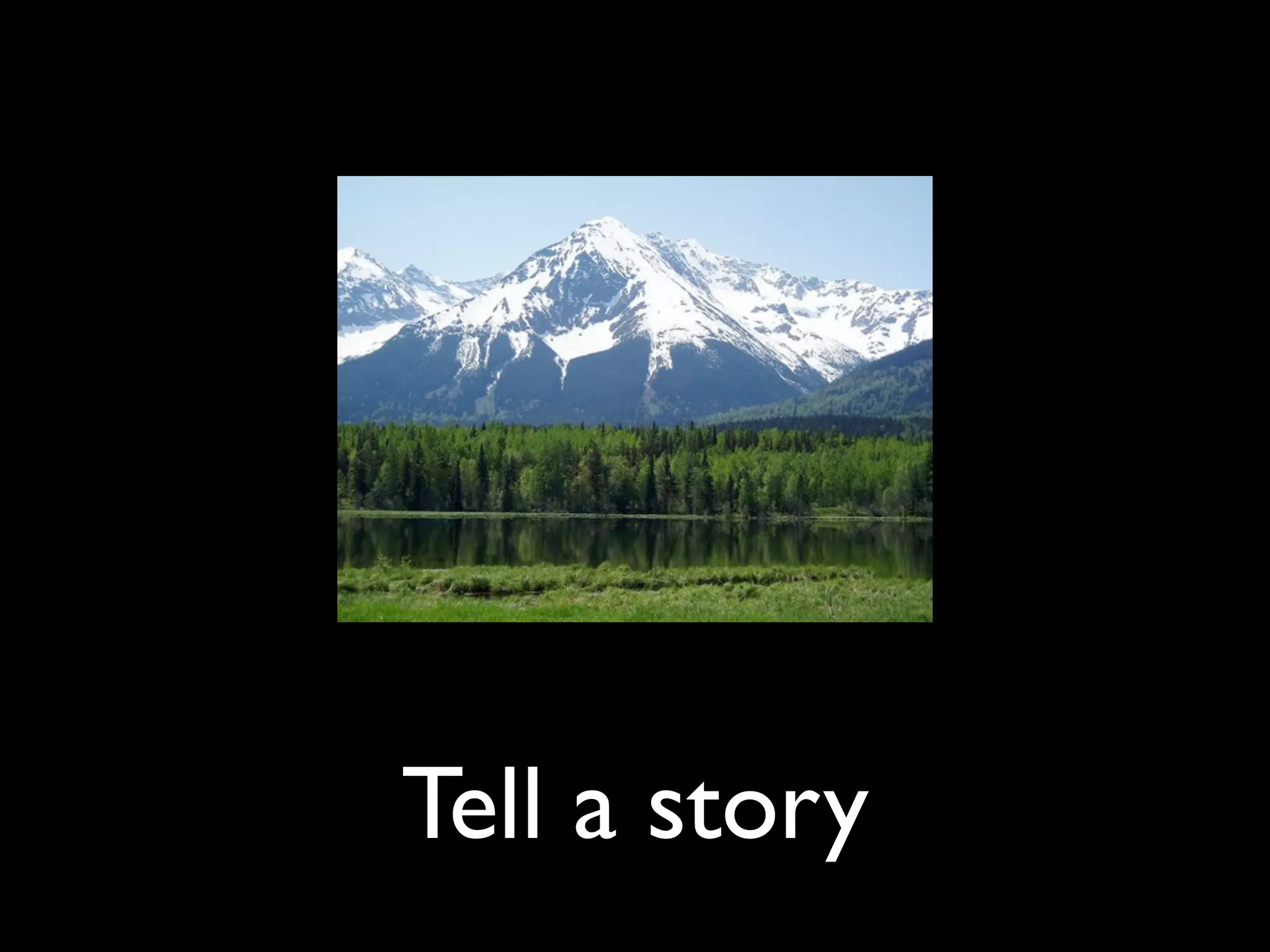 Tell a story
 