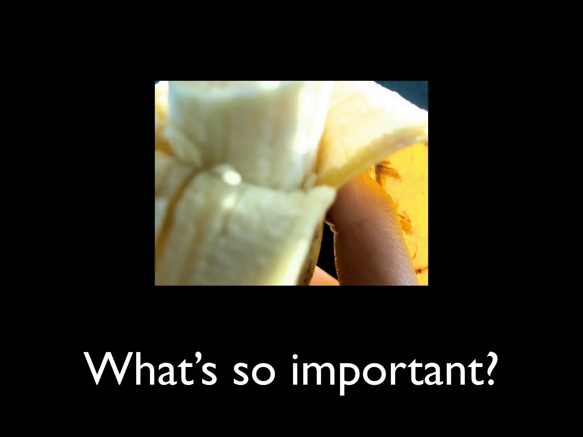 What’s so important?
 