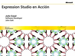 Expression Studio en Acción Julio Casal Software Developer John Galt 