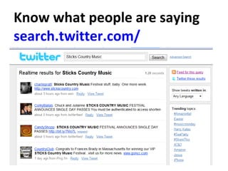 Know what people are saying  search.twitter.com/   Twitter Searches 