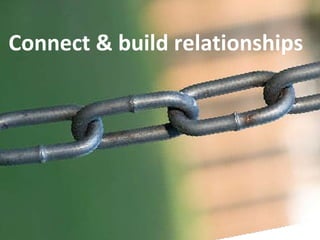 Connect & build relationships 
