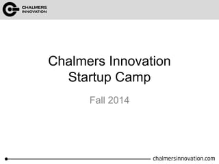 Chalmers Innovation
Startup Camp
Fall 2014
 