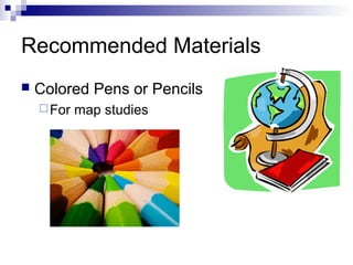 Recommended Materials
 Colored Pens or Pencils
For map studies
 