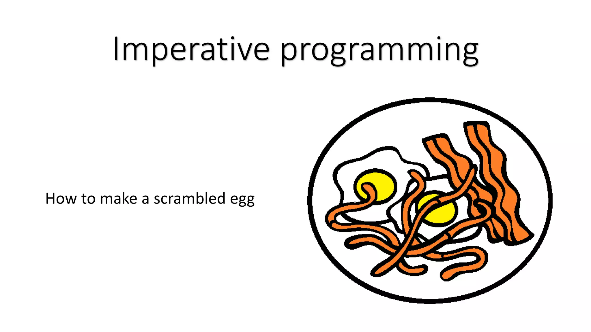 Imperative programming How to make a scrambled egg 
