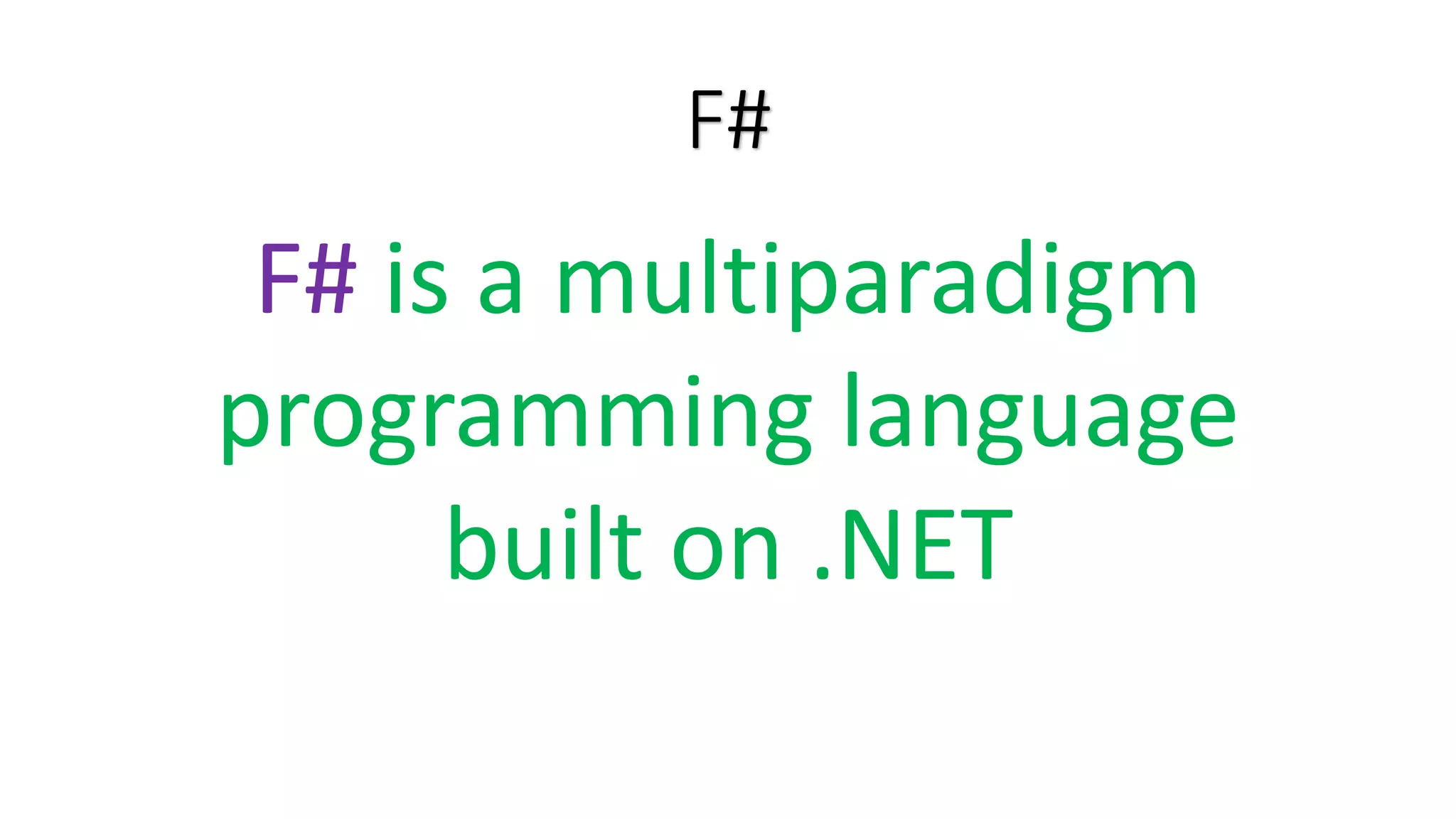 F# F# is a multiparadigm programming language built on .NET 