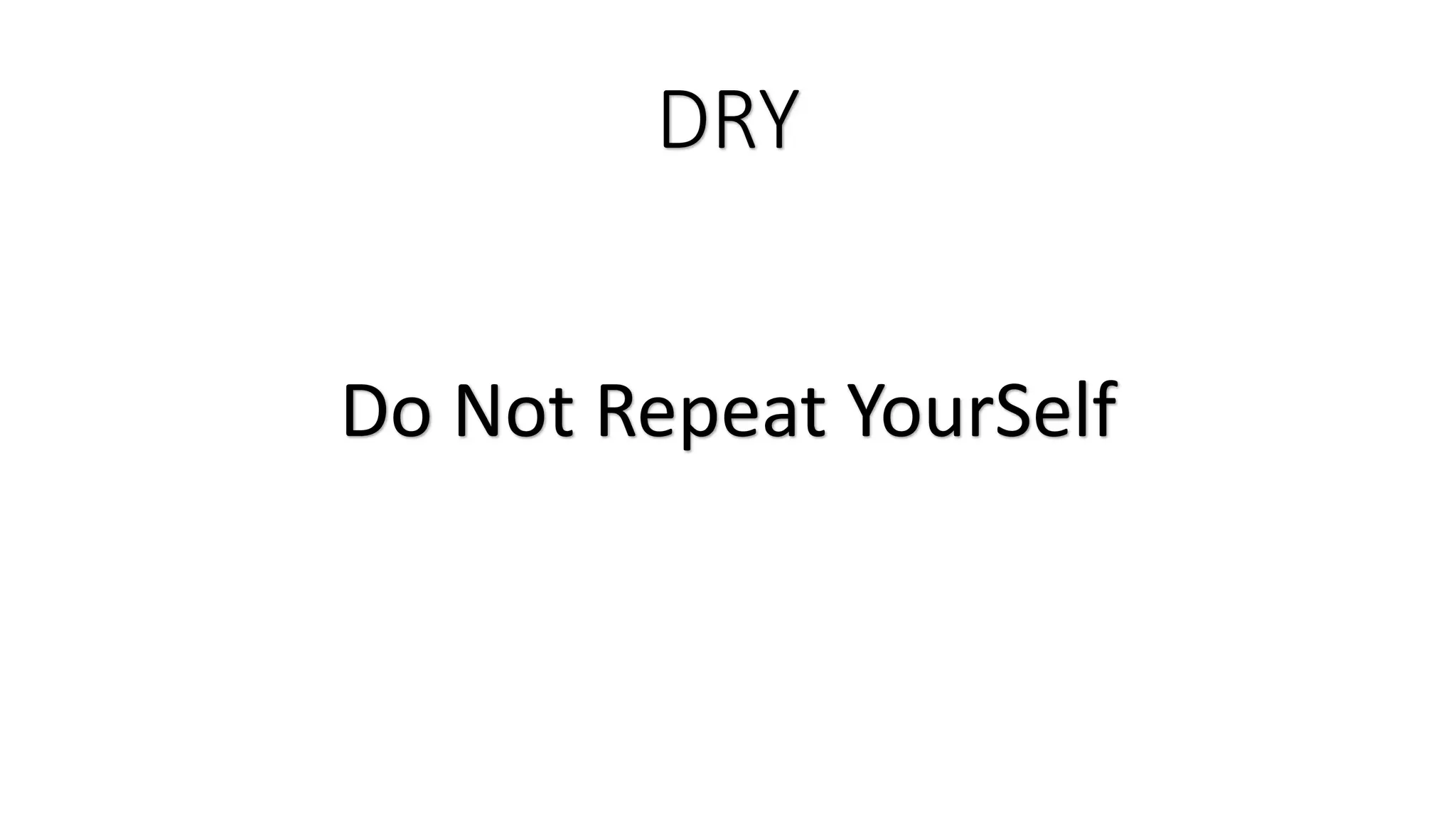 DRY Do Not Repeat YourSelf 