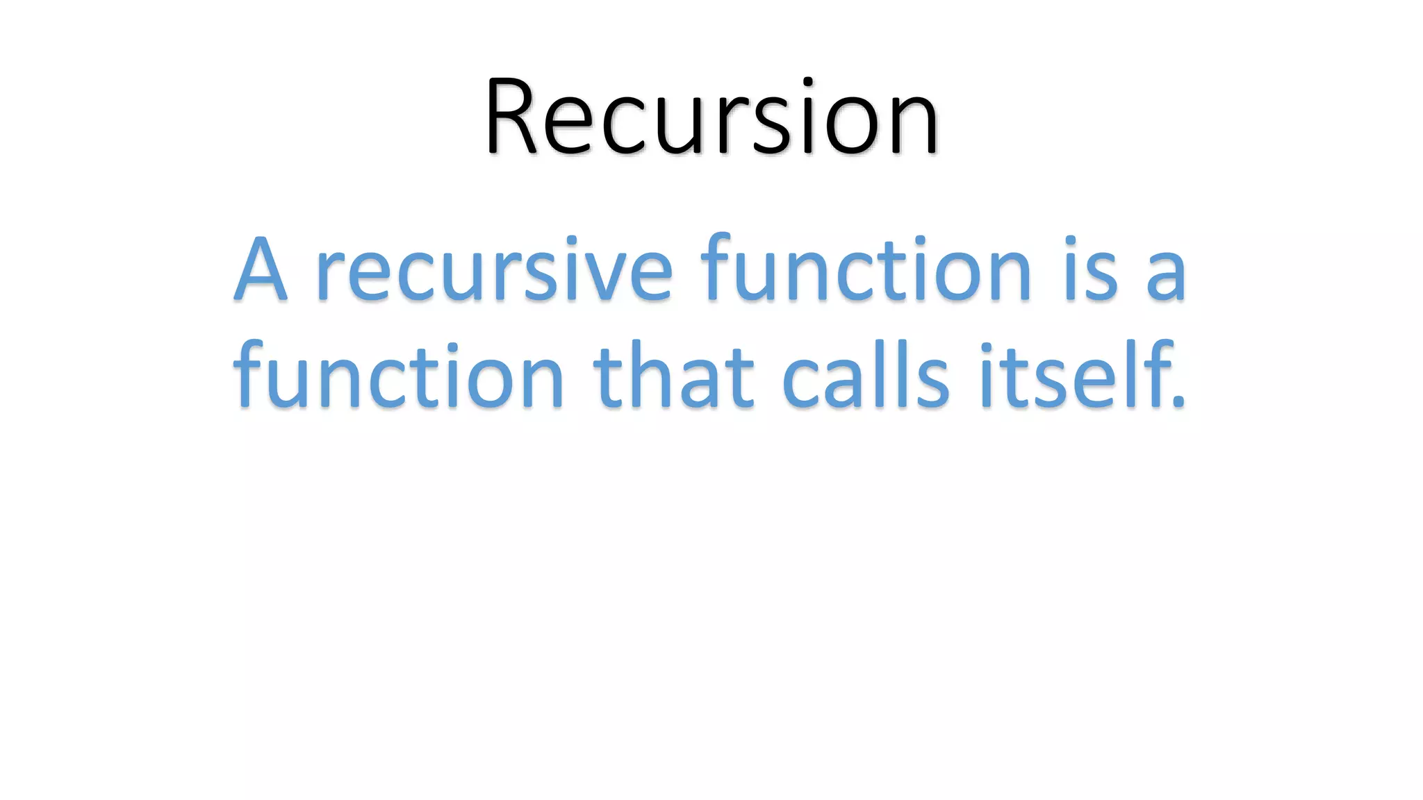 Recursion A recursive function is a function that calls itself. 