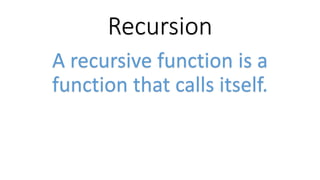 Recursion
A recursive function is a
function that calls itself.
 