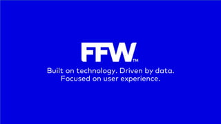 Built on technology. Driven by data.
Focused on user experience.
 