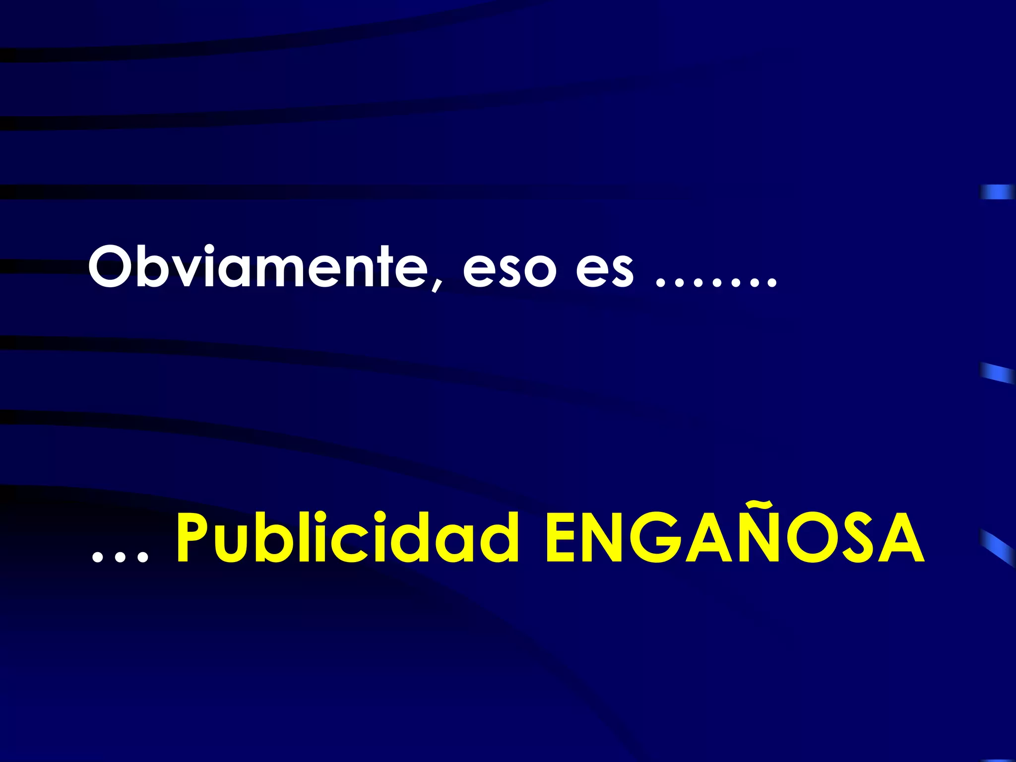 Obviamente, eso es …….



… Publicidad ENGAÑOSA
 