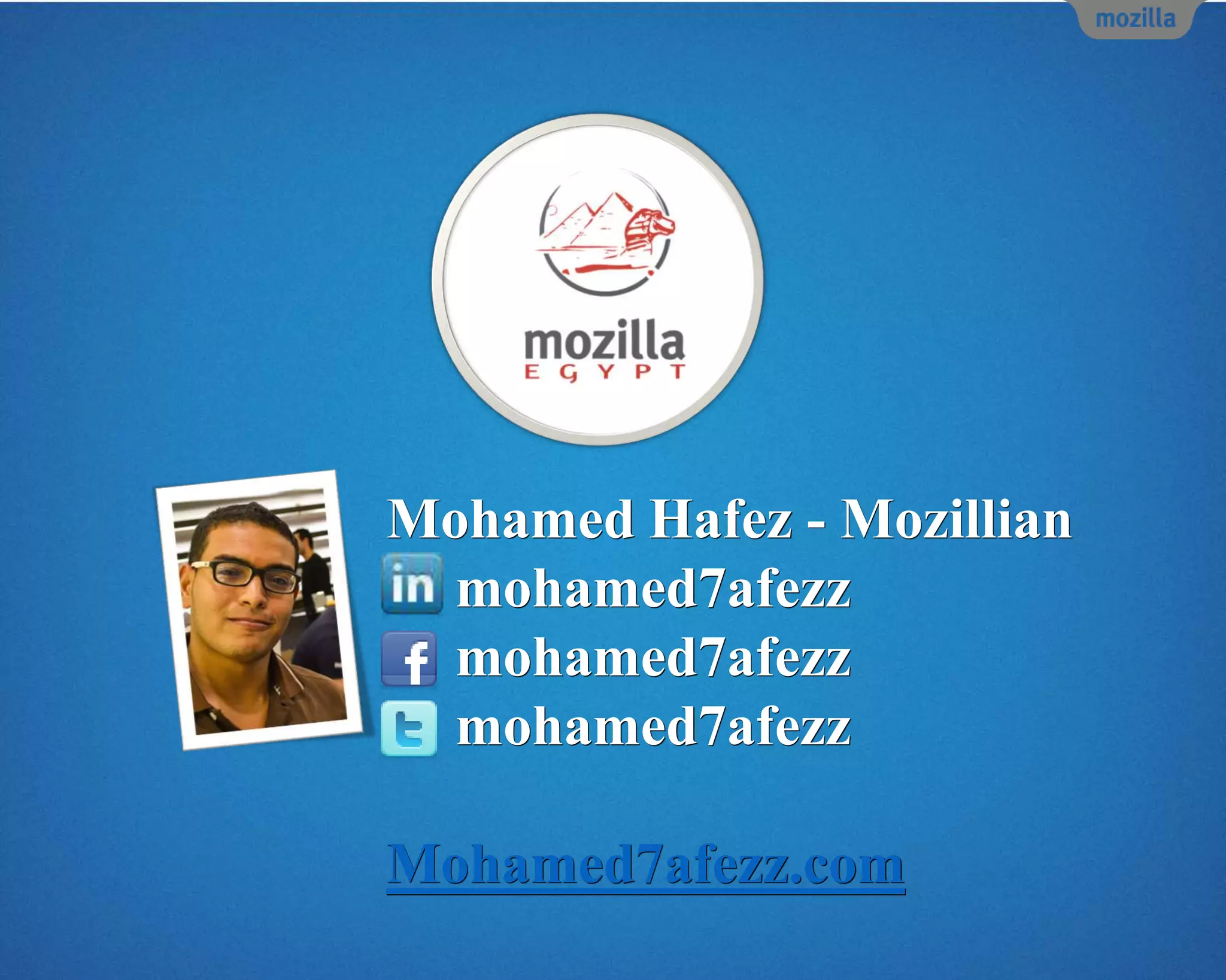 Mohamed Hafez - Mozillian
mohamed7afezz
mohamed7afezz
mohamed7afezz
Mohamed7afezz.com
 
