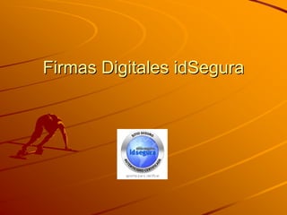 Firmas Digitales idSegura
 
