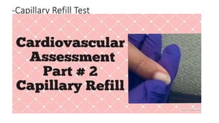 -Capillary Refill Test
 